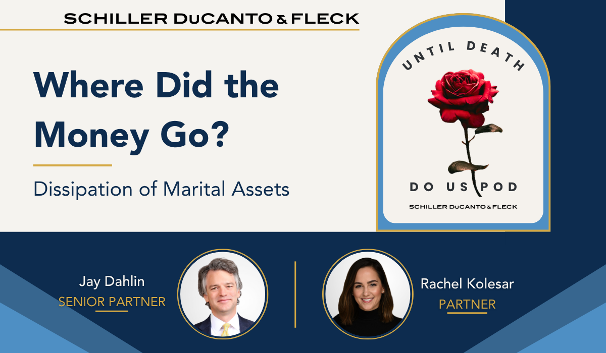Podcast graphic for “Where Did the Money Go? Dissipation of Marital Assets,” featuring Senior Partner Jay Dahlin and Partner Rachel Kolesar of Schiller DuCanto & Fleck.