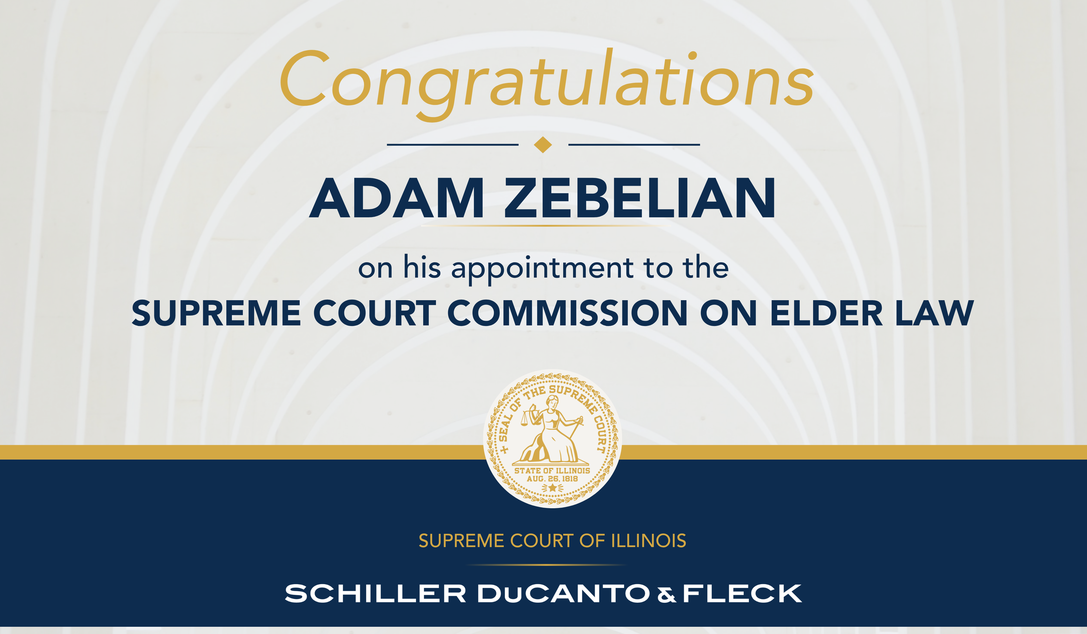 Graphic congratulating Schiller DuCanto & Fleck Partner Adam Zebelian on his appointment to the Supreme Court of Illinois Commission on Elder Law.
